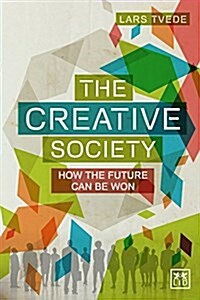 The Creative Society : How the Future Can be Won (Paperback)