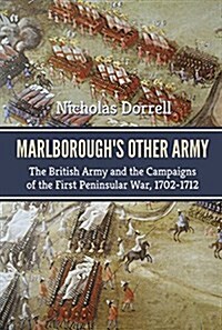MarlboroughS Other Army : The British Army and the Campaigns of the First Peninsula War, 1702-1712 (Hardcover)