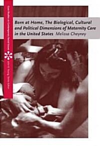 Born at Home: Cultural and Political Dimensions of Maternity Care in the United States (Paperback)