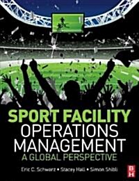 Sport Facility Operations Management : A Global Perspective (Paperback)
