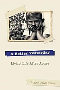 A Better Yesterday: Living Life After Abuse (Paperback)