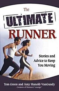 The Ultimate Runner: Stories and Advice to Keep You Moving (Paperback)