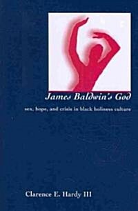 James Baldwins God: Sex, Hope, and Crisis in Black Holiness Culture (Paperback)