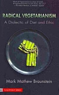 Radical Vegetarianism: A Dialectic of Diet and Ethic (Paperback, Revised)