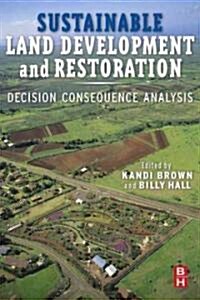 Sustainable Land Development and Restoration : Decision Consequence Analysis (Hardcover)