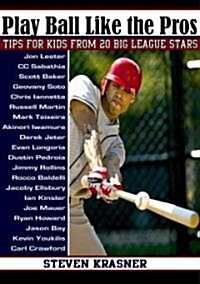 Play Ball Like the Pros: Tips for Kids from 20 Big League Stars (Paperback, 2)