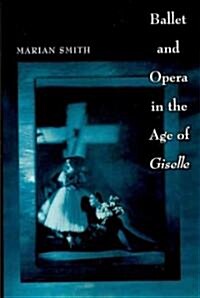 Ballet and Opera in the Age of Giselle (Paperback)