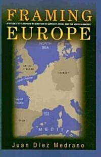 Framing Europe: Attitudes to European Integration in Germany, Spain, and the United Kingdom (Paperback)