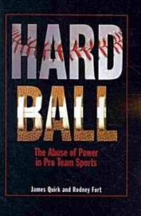 Hard Ball: The Abuse of Power in Pro Team Sports (Paperback)