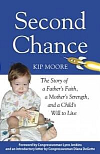 Second Chance: The Story of a Fathers Faith, a Mothers Strength, and a Childs Will to Live (Paperback)