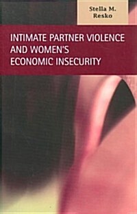 Intimate Partner Violence and Womens Economic Insecurity (Hardcover)