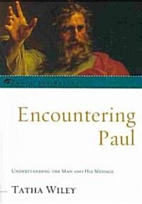 Encountering Paul: Understanding the Man and His Message (Paperback)