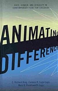 Animating Difference: Race, Gender, and Sexuality in Contemporary Films for Children (Hardcover)