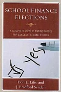 School Finance Elections: A Comprehensive Planning Model for Success (Paperback, 2)