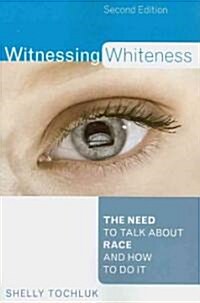 Witnessing Whiteness: The Need to Talk About Race and How to Do It (Paperback, 2)