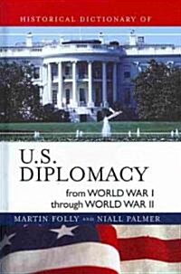Historical Dictionary of U.S. Diplomacy from World War I Through World War II (Hardcover)