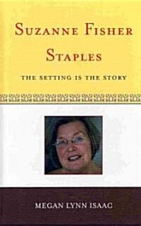 Suzanne Fisher Staples: The Setting Is the Story (Hardcover)