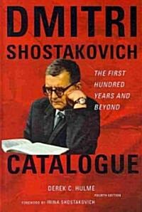 Dmitri Shostakovich Catalogue: The First Hundred Years and Beyond (Hardcover, 4)