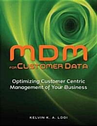 MDM for Customer Data: Optimizing Customer Centric Management of Your Business (Paperback)