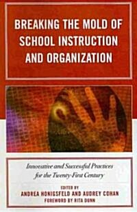 Breaking the Mold of School Instruction and Organization: Innovative and Successful Practices for the Twenty-First Century (Paperback)