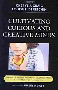 Cultivating Curious and Creative Minds: The Role of Teachers and Teacher Educators, Part I (Paperback)