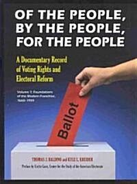 Of the People, by the People, for the People [2 Volumes]: A Documentary Record of Voting Rights and Electoral Reform (Hardcover)