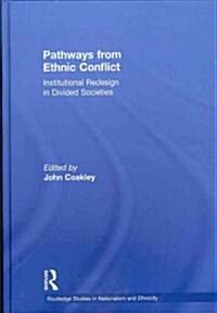 Pathways from Ethnic Conflict : Institutional Redesign in Divided Societies (Hardcover)