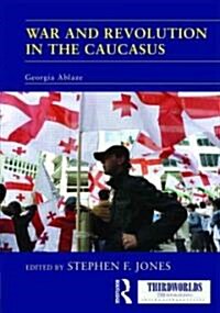 War and Revolution in the Caucasus : Georgia Ablaze (Hardcover)