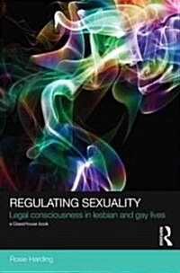 Regulating Sexuality : Legal Consciousness in Lesbian and Gay Lives (Hardcover)