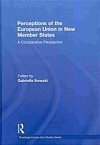 Perceptions of the European Union in New Member States : A Comparative Perspective (Hardcover)