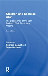 Children and Exercise XXV : The Proceedings of the 25th Pediatric Work Physiology Meeting (Hardcover)