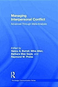 Managing Interpersonal Conflict : Advances Through Meta-Analysis (Hardcover)