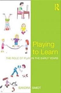 Playing to Learn : The Role of Play in the Early Years (Paperback)