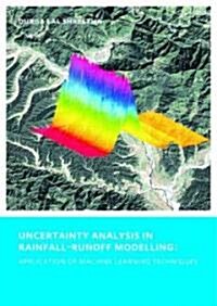 Uncertainty Analysis in Rainfall-Runoff Modelling - Application of Machine Learning Techniques : UNESCO-IHE PhD Thesis (Paperback)