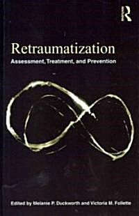 Retraumatization : Assessment, Treatment, and Prevention (Hardcover)