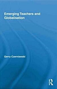 Emerging Teachers and Globalisation (Hardcover)