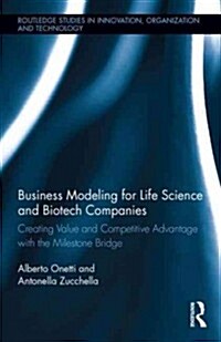 Business Modeling for Life Science and Biotech Companies : Creating Value and Competitive Advantage with The Milestone Bridge (Hardcover)