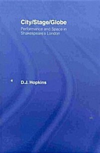 City/Stage/Globe : Performance and Space in Shakespeares London (Paperback)