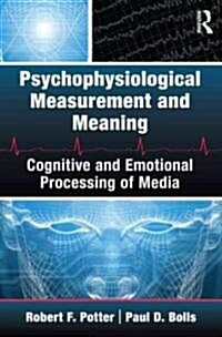 Psychophysiological Measurement and Meaning : Cognitive and Emotional Processing of Media (Paperback)