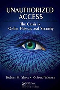 Unauthorized Access: The Crisis in Online Privacy and Security (Paperback)