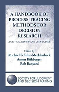 A Handbook of Process Tracing Methods for Decision Research : A Critical Review and Users Guide (Hardcover)