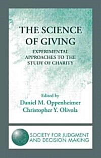 The Science of Giving : Experimental Approaches to the Study of Charity (Hardcover)