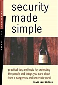 Security Made Simple: Practical Tips and Tools for Protecting the People and Things You Care about (Paperback, New Revised)