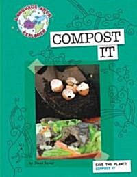 Save the Planet: Compost It (Library Binding)