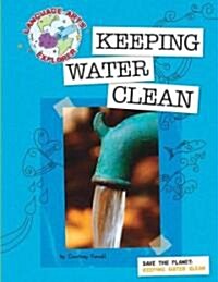 Save the Planet: Keeping Water Clean (Library Binding)