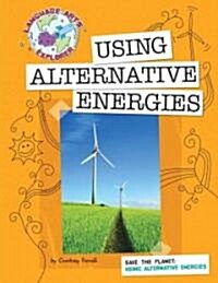 Save the Planet: Using Alternative Energies (Library Binding)