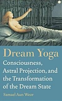 Dream Yoga: Become Conscious in the World of Dreams (Paperback)