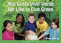 Nos Gusta Vivir Verde/ We Like to Live Green: Bilingual Edition (Paperback)