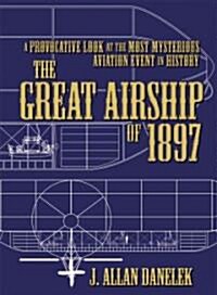 The Great Airship of 1897: A Provocative Look at the Most Mysterious Aviation Event in History (Paperback)