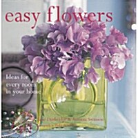 Easy Flowers: Ideas for Every Room in Your Home (Paperback)